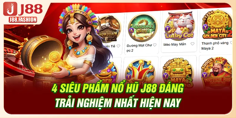 4 siêu phẩm nổ hũ J88 đáng trải nghiệm nhất hiện nay