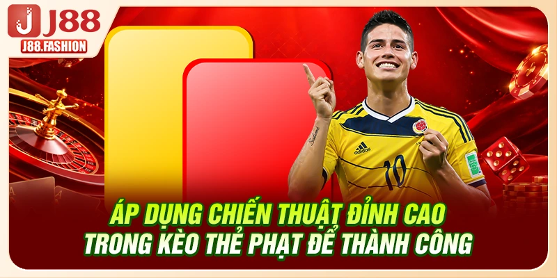 Áp dụng chiến thuật đỉnh cao trong kèo thẻ phạt để thành công