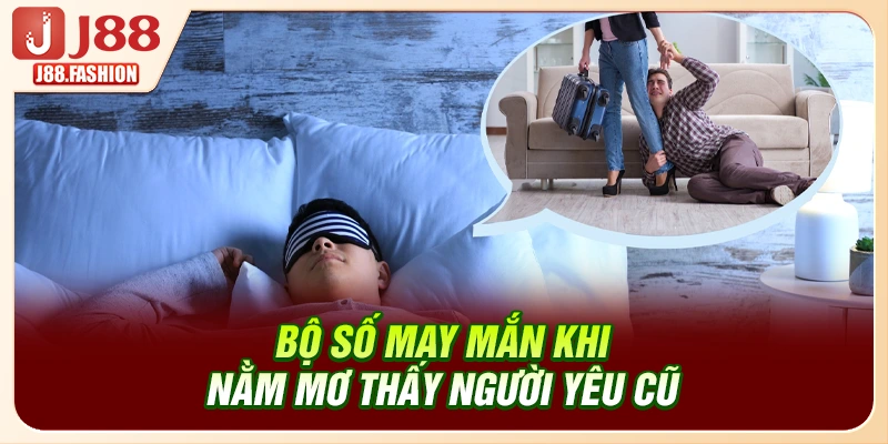 Bộ số may mắn khi nằm mơ thấy người yêu cũ là gì