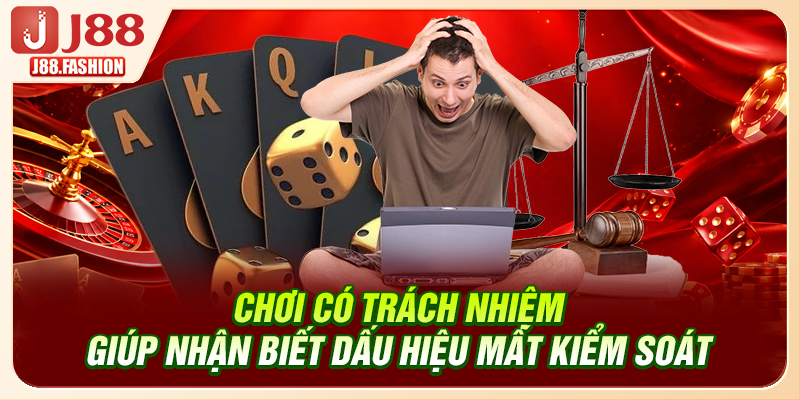 Chơi có trách nhiệm giúp nhận biết dấu hiệu mất kiểm soát