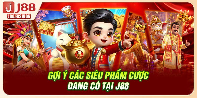 Gợi ý các siêu phẩm cược đang có tại J88