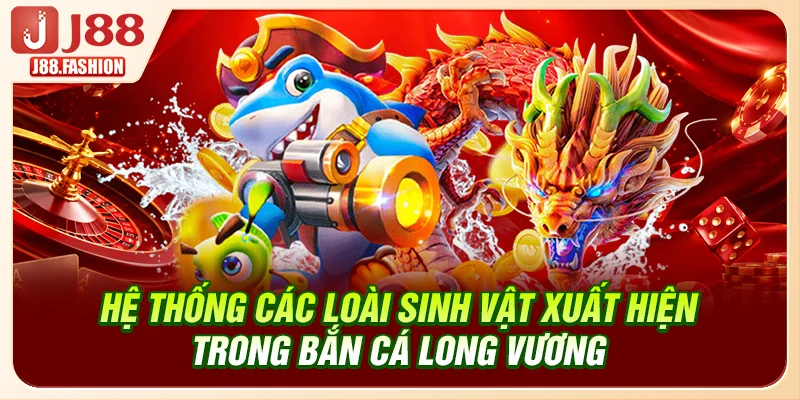 Hệ thống các loài sinh vật xuất hiện trong bắn cá Long Vương