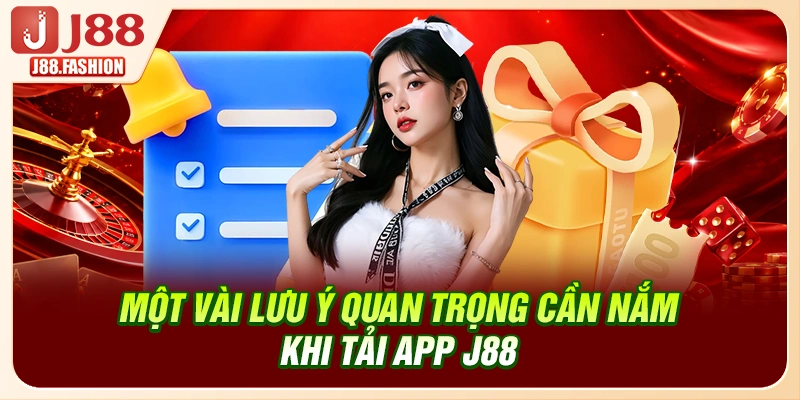 Một vài lưu ý quan trọng cần nắm khi tải app J88