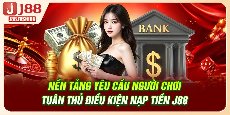 Nền tảng yêu cầu người chơi tuân thủ điều kiện nạp tiền J88