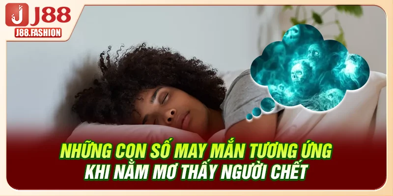Những con số may mắn tương ứng khi nằm mơ thấy người chết