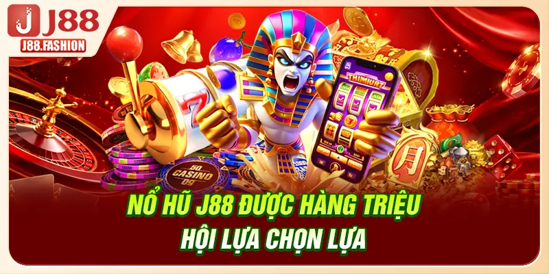 Nổ hũ J88 được hàng triệu hội lựa chọn lựa