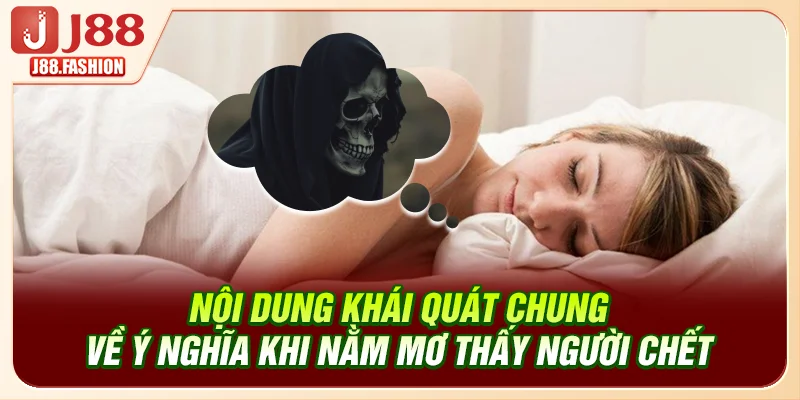 J88 khái quát chung về ý nghĩa khi nằm mơ thấy người chết