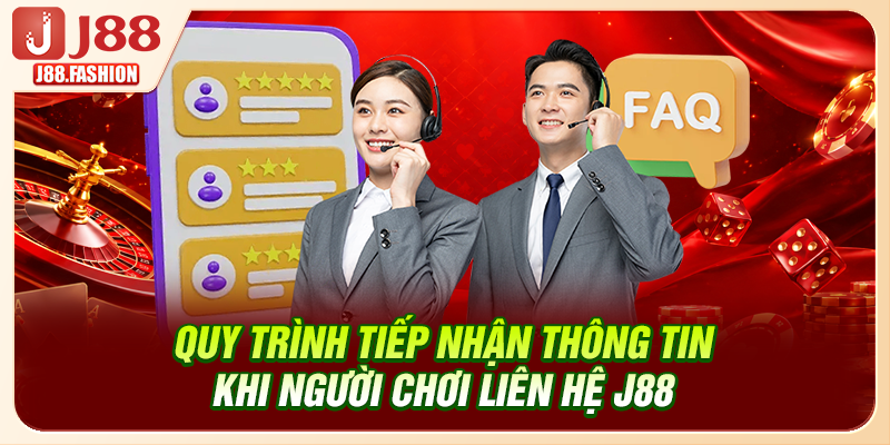 Quy trình tiếp nhận thông tin khi người chơi liên hệ J88