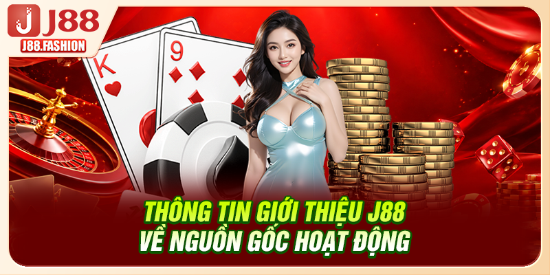 Thông tin giới thiệu J88 về nguồn gốc hoạt động