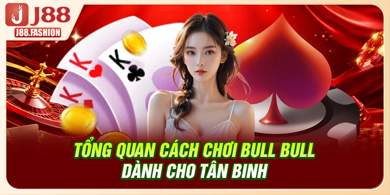 Tổng quan cách chơi Bull Bull dành cho tân binh