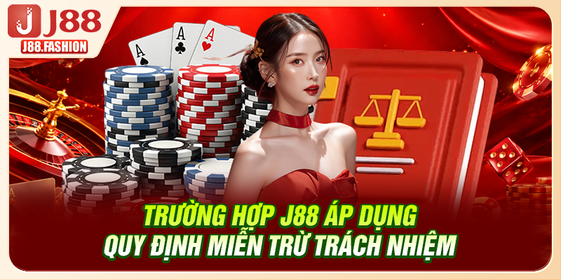 Trường hợp J88 áp dụng quy định miễn trừ trách nhiệm