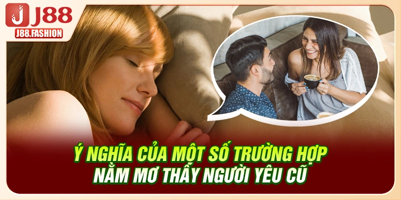Ý nghĩa của một số trường hợp nằm mơ thấy người yêu cũ